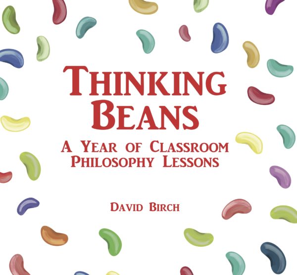 Thinking Beans: A Year of Classroom Philosophy Lessons